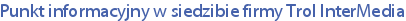 Punkt informacyjny w siedzibie firmy Trol InterMedia